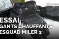 Essai gants chauffants Esquad Miler 2