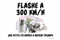 Flashé à 300 km/h